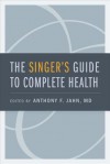 The Singer's Guide to Complete Health - Anthony F. Jahn