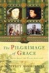 The Pilgrimage of Grace: The Rebellion That Shook Henry VIII's Throne - Geoffrey Moorhouse