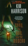 The Good, the Bad, and the Undead - Kim Harrison