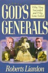 God's Generals: Why They Succeeded and Why Some Failed - Roberts Liardon