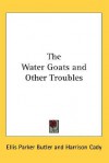 The Water Goats And Other Troubles - Ellis Parker Butler, Harrison Cady