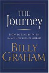 The Journey: Living by Faith in an Uncertain World - Billy Graham