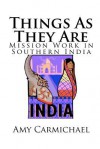 Things As They Are Mission Work In Southern India - Amy Carmichael