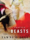 Fragile Beasts - Tawni O'Dell