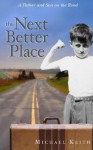 The Next Better Place: A Father and Son on the Road - Michael C. Keith