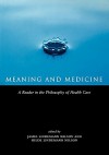 Meaning and Medicine: A Reader in the Philosophy of Health Care - Hilde Lindemann Nelson, James Lindemann Nelson