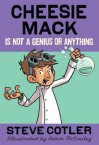 Cheesie Mack Is Not a Genius or Anything - Steve Cotler, Adam McCauley