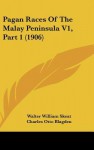 Pagan Races of the Malay Peninsula V1, Part 1 (1906) - Walter W. Skeat, Charles Otto Blagden