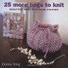25 More Bags To Knit: Chic Totes For Modern Living - Emma King