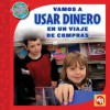 Vamos a usar dinero en un viaje de compras / Using Money on a Shopping Trip (Las Matematicas En Nuestro Mundo Nivel 2 / Math in Our World Level 2) (Spanish Edition) - Jennifer Marrewa, Kay McKinley