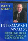 Intermarket Analysis: Profiting from Global Market Relationships (Wiley Trading) - John J. Murphy