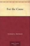 For the Cause - Stanley John Weyman