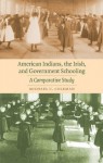 American Indians, the Irish, and Government Schooling: A Comparative Study - Michael C. Coleman