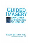 Guided Imagery and Other Approaches to Healing - Rubin Battino