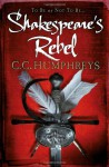 Shakespeare's Rebel - C.C. Humphreys