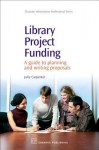 Library Project Funding: A guide to planning and writing proposals - Julie Carpenter