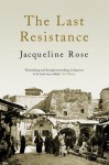 The Last Resistance - Jacqueline Rose