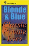 Blonde and Blue: Classic Private Eyes - Marcia Muller, Loren D. Estleman, Ed Gorman, Larry Segriff, Stuart M. Kaminsky, Martin H. Greenberg, Jeremiah Healy, Sara Paretsky, Bill Pronzini, Nancy Pickard