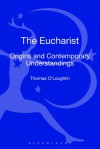 The Eucharist: Origins and Contemporary Understandings - Thomas O'Loughlin