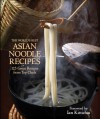 The World's Best Asian Noodle Recipes: 125 Great Recipes from Top Chefs - Kirsten Hall, Ian Chalermkittichia