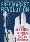 Free Market Revolution: How Ayn Rand's Ideas Can End Big Government - Don Watkins, Yaron Brook, T.B.A.