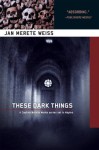 These Dark Things: Introducing the Captain Natalia Monte Series St in Naples - Jan Merete Weiss