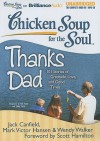 Chicken Soup for the Soul: Thanks Dad: 101 Stories of Gratitude, Love, and Good Times - Jack Canfield, Mark Victor Hansen, Wendy Walker, Scott Hamilton