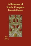 A Romance of Youth, Complete - François Coppée