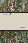 Interrupted - Pansy, Isabella Macdonald Alden