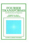 Fourier Transforms: An Introduction for Engineers - Robert M. Gray, Joseph W. Goodman