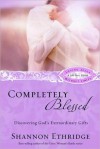 Completely Blessed: Discovering God's Extraordinary Gifts - Shannon Ethridge