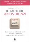 Il metodo antistronzi. Come creare un ambiente di lavoro più civile e produttivo o sopravvivere se il tuo non lo è - Robert I. Sutton, Fabrizio Saulini, Pier Luigi Celli