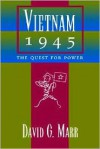 Vietnam 1945: The Quest For Power - David G. Marr