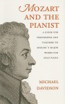 Mozart and the Pianist: A Guide for Performers and Teachers to Mozart's Major Works for Solo Piano - Michael Davidson