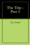 The Trip (Part One) - Neil Smith