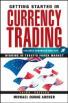 Getting Started in Currency Trading: Winning in Today's Forex Market (Getting Started In.....) - Michael D. Archer