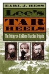 Lee's Tar Heels: The Pettigrew-Kirkland-MacRae Brigade (Civil War America) - Earl J. Hess