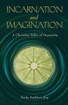 Incarnation and Imagination: A Christian Ethic of Ingenuity - Darby Kathleen Ray