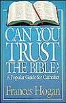 Can You Trust the Bible?: A Popular Guide for Catholics - Frances Hogan