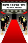 Blame It on the Fame - Tracie Banister