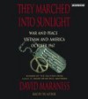 They Marched Into Sunlight: War and Peace Vietnam and America October 1967 - David Maraniss