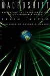 Macroshift: Navigating the Transformation to a Sustainable World - Arthur C. Clarke, Ervin Laszlo, Ervin Laszlo