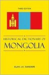 Historical Dictionary of Mongolia - Alan J. K. Sanders