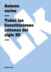 Todas Las Constituciones Cubanas del Siglo XX - Various