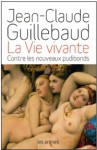 La Vie Vivante: Contre Les Nouveaux Pudibonds - Jean-Claude Guillebaud