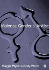 Violence, Gender and Justice - Maggie Wykes, Kirsty Welsh