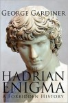 The Hadrian Enigma: A Forbidden History - George Gardiner