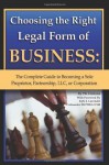 Choosing the Right Legal Form of Business: The Complete Guide to Becoming a Sole Proprietor, Partnership,? LLC, or Corporation - Pat Mitchell