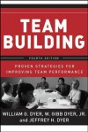 Team Building: Proven Strategies for Improving Team Performance - William G. Dyer, William G. Dyer, Jeffrey Dyer