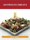 Antipasto Greats: Delicious Antipasto Recipes, the Top 85 Antipasto Recipes - Jo Franks